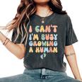 I Cant Im Busy Growing A Human Future Mom Quotes Women's Oversized Comfort T-shirt Pepper