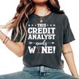 This Credit Analyst Needs Wine Women's Oversized Comfort T-Shirt Pepper