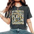 My Favorite Football Player Calls Me Grandma Sunflower Women's Oversized Comfort T-shirt Pepper