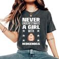 Girls Never Underestimate A Girl With Hedgehogs Women's Oversized Comfort T-Shirt Pepper