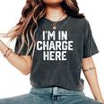 I'm In Charge Here Mom Boss Joke Quote Women's Oversized Comfort T-Shirt Pepper