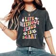 Life Is Scary Without Jesus Christian Faith Halloween Women's Oversized Comfort T-Shirt Pepper