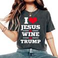 Love Jesus Wine Trump Religious Christian Faith Mom Women's Oversized Comfort T-Shirt Pepper