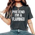 Pretend Im A Flamingo Easy Halloween Costume Women's Oversized Comfort T-shirt Pepper