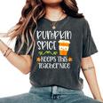 Pumpkin Spice Keeps This Teacher Nice Fall Halloween Autumn Women's Oversized Comfort T-Shirt Pepper