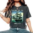 Spilling The Tea Since 1773 4Th Of July History Teacher Women's Oversized Comfort T-shirt Pepper
