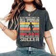 Vintage Never Underestimate An Old Woman Who Loves Soccer Women's Oversized Comfort T-Shirt Pepper