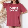 Dude Be Kind Choose Kindness Unity Day Anti Bullying Women's Oversized Comfort T-shirt Crimson