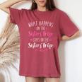What Happens Sisters Trip Stays On The Sisters Weekend Women's Oversized Comfort T-Shirt Crimson