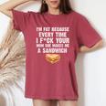 I'm Fat Every Time I F Ck Your Mom She Makes Me A Sandwich Women's Oversized Comfort T-Shirt Crimson