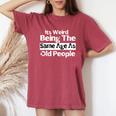 It's Weird Being The Same Age As Old People Retro Women's Oversized Comfort T-Shirt Crimson