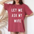 Let Me Ask My Wife Women's Oversized Comfort T-Shirt Crimson