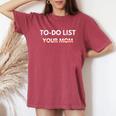 To Do List Your Mom Trash Talk Women's Oversized Comfort T-Shirt Crimson
