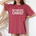 No King But Christ Christianity Scripture Jesus Gospel God Women's Oversized Comfort T-Shirt Crimson