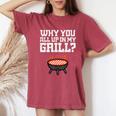 Why You All Up In My Grill Bbq Barbecue Dad Women's Oversized Comfort T-Shirt Crimson