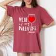 Wine Is My Valentine Wine Lover Heart Valentines Day Women's Oversized Comfort T-Shirt Crimson
