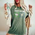 Humorous Science Geek Nerd Chemist Teacher Women's Oversized Comfort T-Shirt Moss