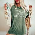 Southern Science Teacher Quote Y'all Need Science Women's Oversized Comfort T-Shirt Moss