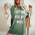Let Me Ask My Wife Women's Oversized Comfort T-Shirt Moss