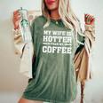 My Wife Is Hotter Than My Coffee Proud Husband Women's Oversized Comfort T-Shirt Moss