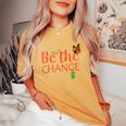 Be The Change Plant Milkweed Monarch Butterfly Lover Women's Oversized Comfort T-Shirt Mustard
