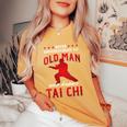 Grandpa Never Underestimate An Old Man Who Knows Tai Chi Women's Oversized Comfort T-Shirt Mustard
