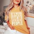 It's Weird Being The Same Age As Old People Man Woman Women's Oversized Comfort T-Shirt Mustard