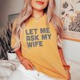 Let Me Ask My Wife Retro For Women Men Women's Oversized Comfort T-Shirt Mustard