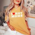 I Love Hot Moms For Mom I Heart Hot Moms Women's Oversized Comfort T-Shirt Mustard
