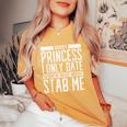 Sorry Princess I Only Date Who Might Stab Me Quote Women's Oversized Comfort T-Shirt Mustard