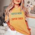 Super Mom Super Wife Super Tired Supermom For Womens Women's Oversized Comfort T-Shirt Mustard