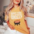 Why You All Up In My Grill Bbq Barbecue Dad Women's Oversized Comfort T-Shirt Mustard