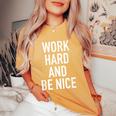Work Hard And Be Nice - Motivational Quote Women Oversized Print Comfort T-shirt Mustard