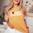 Retro I Love Hot Teachers Vintage I Heart Hot Teacher Women's Oversized Comfort T-Shirt Yam