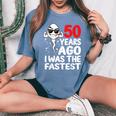 50 Years Ago I Was The Fastest 50Th Birthday Gag Women's Oversized Comfort T-Shirt Blue Jean