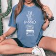 Im With The Banned Books I Read Banned Books Women's Oversized Comfort T-shirt Blue Jean