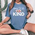 Choose To Be Kind Motivational Kindness Inspirational Women's Oversized Comfort T-shirt Blue Jean
