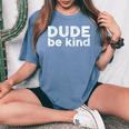 Dude Be Kind Choose Kindness Unity Day Anti Bullying Women's Oversized Comfort T-shirt Blue Jean