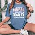 My Favorite Nurse Calls Me Dad Fathers Day For Grandpa Dad Women's Oversized Comfort T-shirt Blue Jean