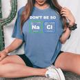 Humorous Science Geek Nerd Chemist Teacher Women's Oversized Comfort T-Shirt Blue Jean