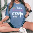 Karate Black Belt Saying For Taekwondo Girl Women's Oversized Comfort T-Shirt Blue Jean