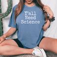 Southern Science Teacher Quote Y'all Need Science Women's Oversized Comfort T-Shirt Blue Jean