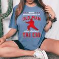 Grandpa Never Underestimate An Old Man Who Knows Tai Chi Women's Oversized Comfort T-Shirt Blue Jean