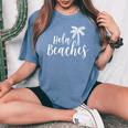 Hola Beaches Vacation T Beach For Cute Women's Oversized Comfort T-Shirt Blue Jean