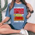 If It Involves Horror Movies Pizza And A Couch Count Me In Movies Women's Oversized Comfort T-Shirt Blue Jean
