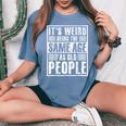 It's Weird Being The Same Age As Old People Man Woman Women's Oversized Comfort T-Shirt Blue Jean
