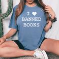 I Love Banned Books Librarian Teacher Literature Women's Oversized Comfort T-shirt Blue Jean