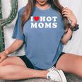 I Love Hot Moms For Mom I Heart Hot Moms Women's Oversized Comfort T-Shirt Blue Jean