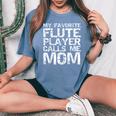 Marching Band Mom My Favorite Flute Player Calls Me Mom Women's Oversized Comfort T-Shirt Blue Jean