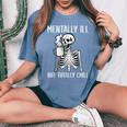 Mentally Ill But Totally Chill Skeleton Halloween Women's Oversized Comfort T-Shirt Blue Jean